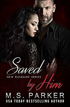 Saved by Him by M.S. Parker