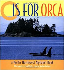 O is for Orca: A Pacific Northwest Alphabet Book by Andrea Helman