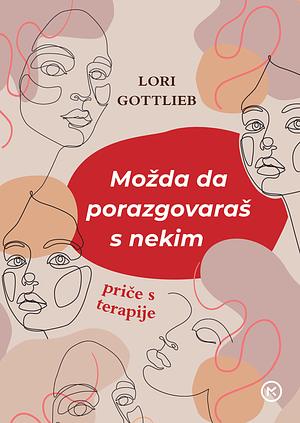 Možda da porazgovaraš s nekim: Priče s terapije by Lori Gottlieb