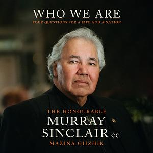 Who We Are: Four Questions For a Life and a Nation by Murray Sinclair