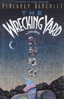 Wrecking Yard by Pinckney Benedict