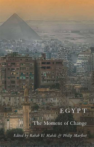 Egypt: The Moment of Change by Philip Marfleet, Rabab El Mahdi