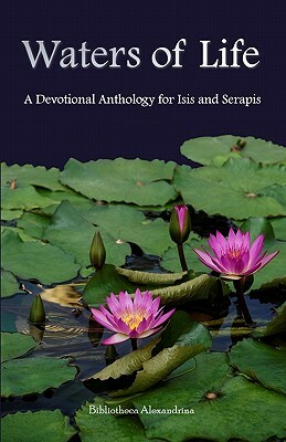 Waters of Life: A Devotional Anthology for Isis and Serapis by Bibliotheca Alexandrina