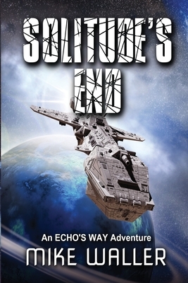 Solitude's End: An ECHO's WAY adventure by Mike Waller