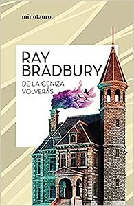 De la ceniza volverás by Ray Bradbury