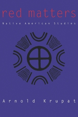 Red Matters: Native American Studies by Arnold Krupat