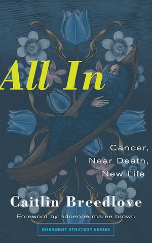 All In: Cancer, Near Death, New Life by Caitlin Breedlove