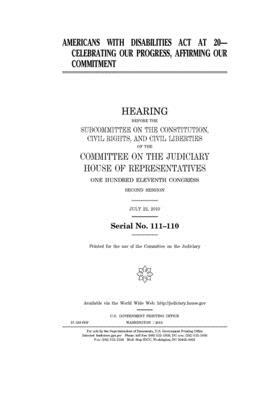 Americans with Disabilities Act at 20: celebrating our progress, affirming our commitment by United States House of Representatives, United States Congress, Committee on the Judiciary (house)
