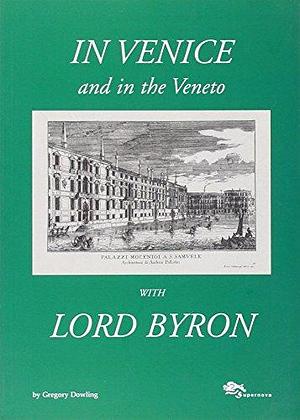In Venice and in the Veneto with Lord Byron by Gregory Dowling