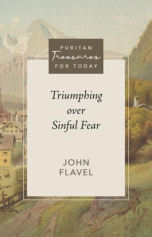 Triumphing Over Sinful Fear by John Flavel