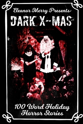 Dark X-Mas: 100 Word Holiday Horror Stories by Scott Deegan, Cassandra Angler, Stephen Cords