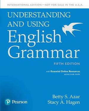 Understanding and Using English Grammar, Sb with Essential Online Resources - International Edition by Betty S. Azar, Stacy A. Hagen