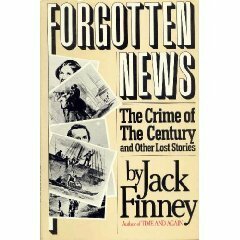 Forgotten News: The Crime of the Century and Other Lost Stories by Jack Finney