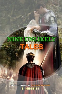 Nine Unlikely Tales by E. Nesbitt: Classic Edition Annotated Illustrations : Classic Edition Annotated Illustrations by E. Nesbit