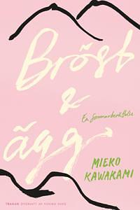 Bröst och ägg, en sommarberättelse by Mieko Kawakami, Yukiko Duke