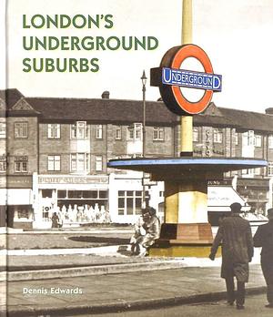 London's Underground Suburbs by Denis Edwards