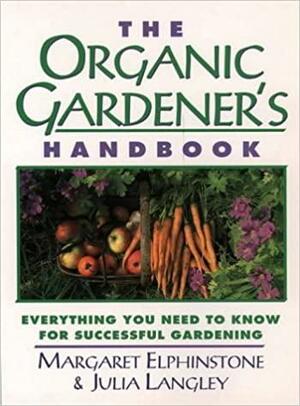 The Organic Gardener's Handbook: Everything You Need to Know for Successful Gardening by Margaret Elphinstone