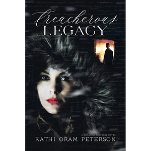 Treacherous Legacy by Kathi Oram Peterson