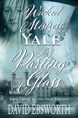 Wicked Mistress Yale, The Parting Glass by David Ebsworth