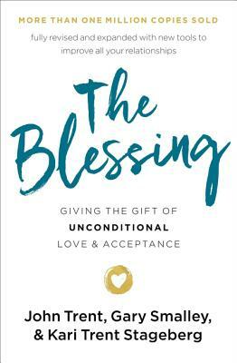 The Blessing: Giving the Gift of Unconditional Love and Acceptance by Kari Trent Stageberg, Gary Smalley, John Trent