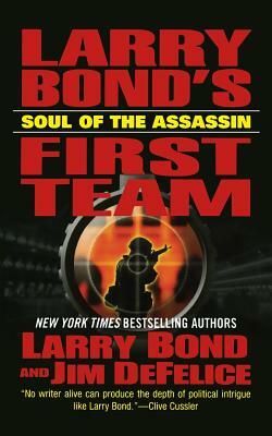 Larry Bond's First Team: Soul of the Assassin by Jim DeFelice, Larry Bond