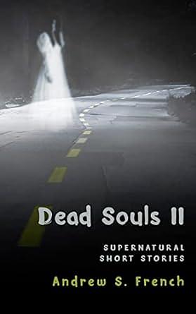 Dead Souls II: A Supernatural Short Story Collection by Andrew S. French