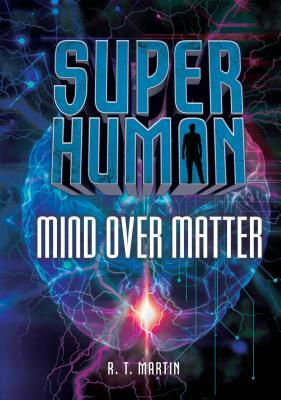 Mind Over Matter by R. T. Martin