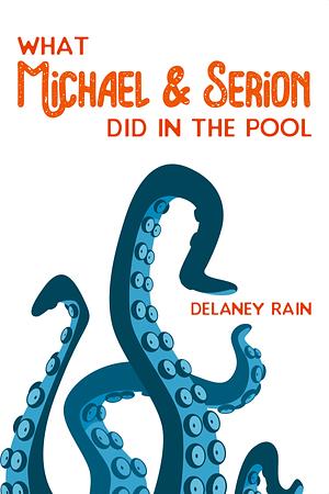 What Michael & Serion Did in the Pool by Delaney Rain