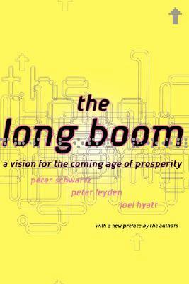 The Long Boom: A Vision For The Coming Age Of Prosperity by Peter Leyden, Peter Schwartz, Joel Hyatt