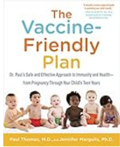 The Vaccine-Friendly Plan: Dr. Paul's Safe and Effective Approach to Immunity and Health-from Pregnancy Through Your Child's Teen Years by Paul Thomas, Jennifer Margulis