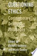 Questioning Ethics: Contemporary Debates in Philosophy by Mark Dooley, Richard Kearney