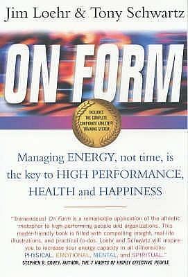 On Form : Achieving High Energy Performance Without Sacrificing Health and Happiness and Life Balance by Jim Loehr, Jim Loehr