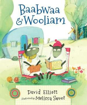 Baabwaa and Wooliam: A Tale of Literacy, Dental Hygiene, and Friendship by David Elliott, Melissa Sweet