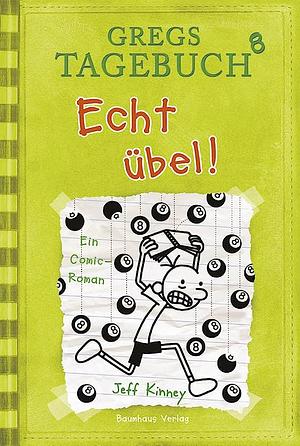 Gregs Tagebuch 8 - Echt übel! by Jeff Kinney