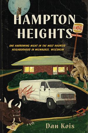 Hampton Heights: One Harrowing Night in the Most Haunted Neighborhood in Milwaukee, Wisconsin by Dan Kois