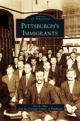 Pittsburgh's Immigrants by Lisa A. Alzo