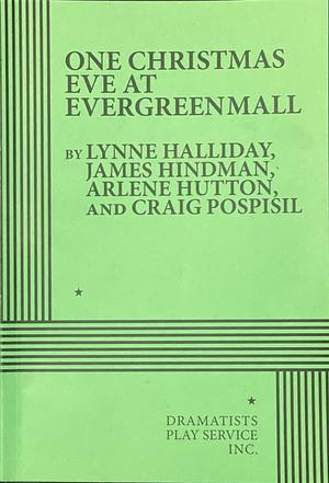 One Christmas Eve at Evergreen Mall by Lynne Halliday, Arlene Hutton, Craig Pospisil, James Hindman