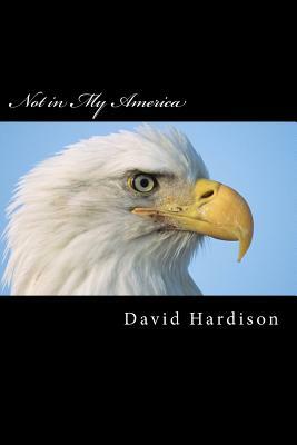 Not in My America by David Hardison