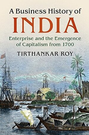 A Business History of India by Tirthankar Roy