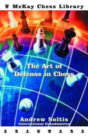 The Art of Defense in Chess by Andrew Soltis