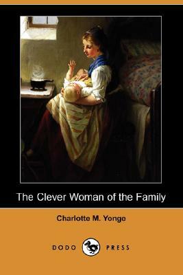 The Clever Woman of the Family (Dodo Press) by Charlotte Mary Yonge