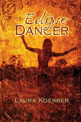 The Eclipse Dancer by Laura Koerber