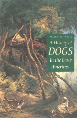 A History of Dogs in the Early Americas by Marion Schwartz