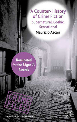 A Counter-History of Crime Fiction: Supernatural, Gothic, Sensational by Maurizio Ascari