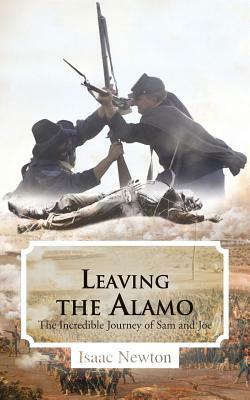 Leaving the Alamo: The Incredible Journey of Sam and Joe by Isaac Newton