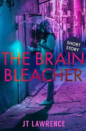 The Brain Bleacher by J.T. Lawrence