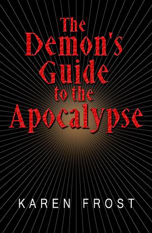 The Demon's Guide to the Apocalypse by Karen Frost