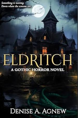 Eldritch: A Gothic Horror Novel by Denise Agnew