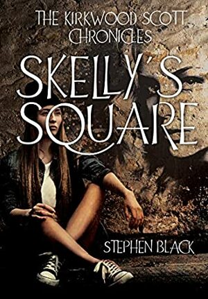 THE KIRKWOOD SCOTT CHRONICLES: Skelly's Square by Stephen Black