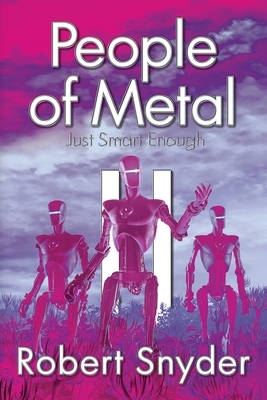 People of Metal-II: Just Smart Enough by Robert Snyder